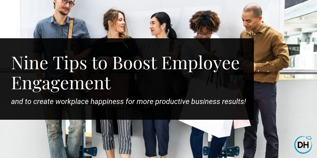 Nine Tips to Boost Employee  Engagement Workplace Happiness
