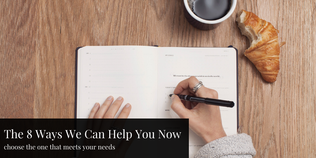 The 8 Ways We Can Help You Now [choose the one that meets your needs]
